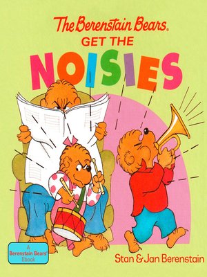 cover image of The Berenstain Bears Get the Noisies